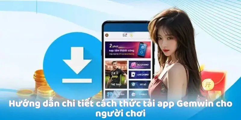 huong-dan-chi-tiet-cach-thuc-tai-app-gemwin-cho-nguoi-choi