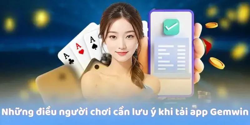 nhung-dieu-nguoi-choi-can-luu-y-khi-tai-app-gemwin